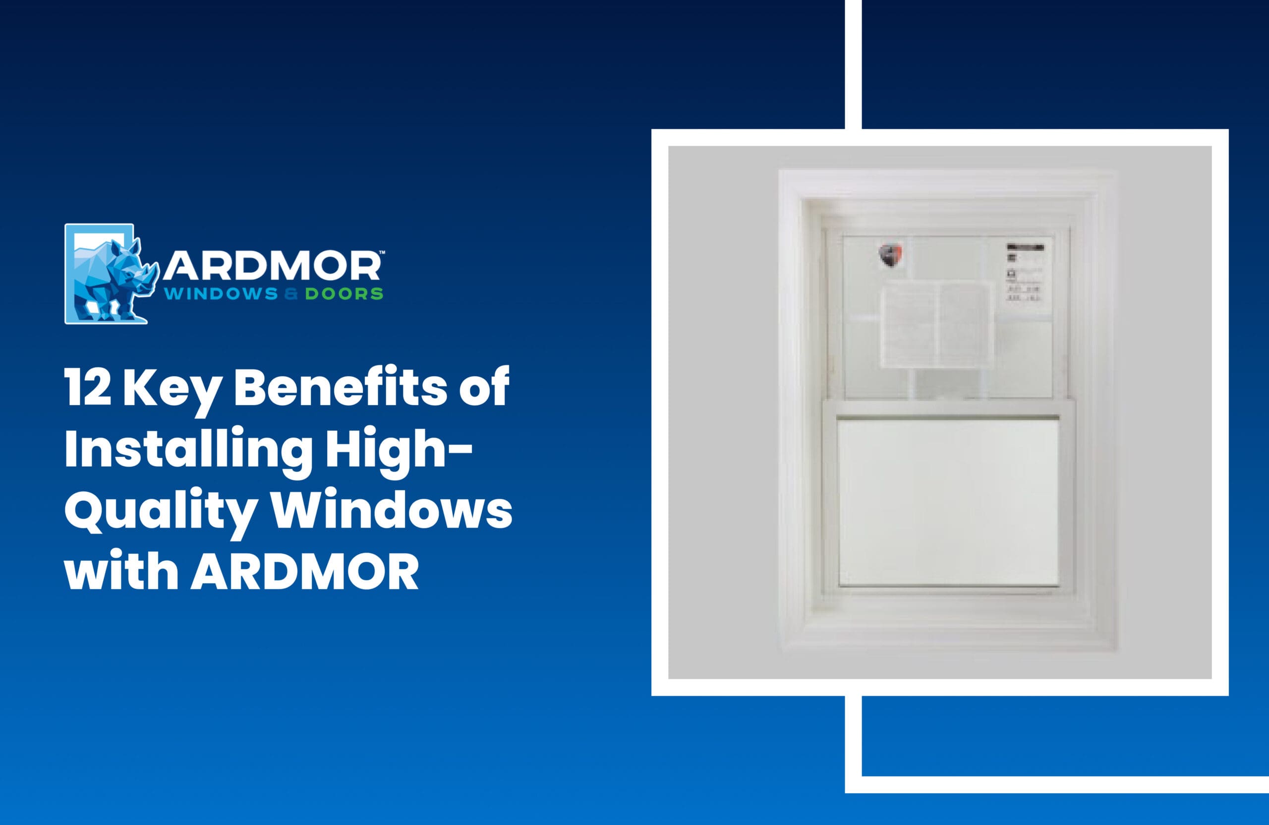 12 Key Benefits of Installing High-Quality Windows with ARDMOR 12 Key Benefits of Installing High-Quality Windows with ARDMOR